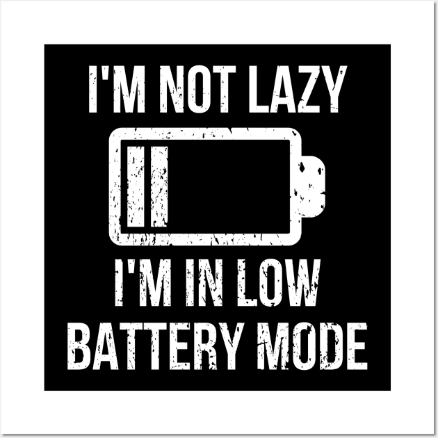 I'm Not Lazy, I'm In Low Battery Mode Wall Art by Oolong